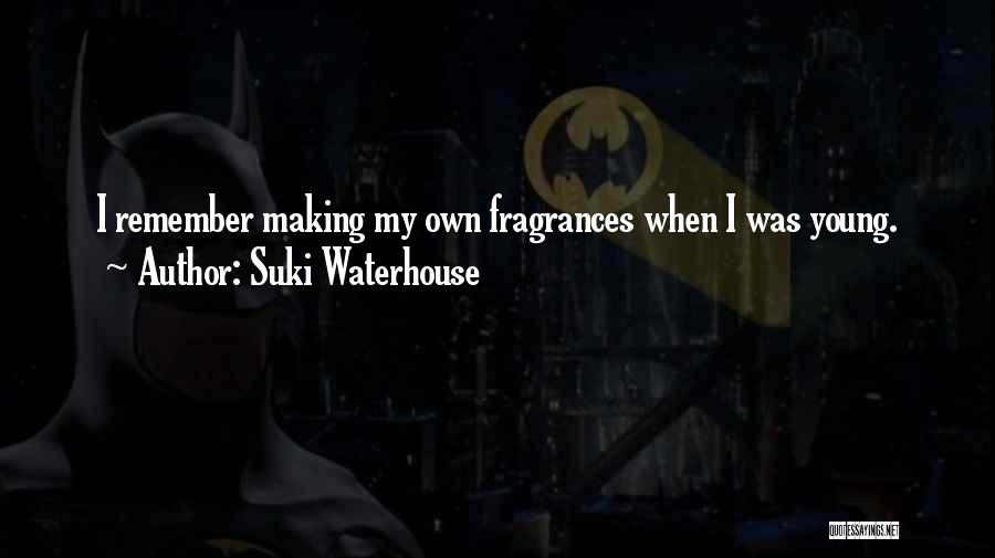Fragrances Quotes By Suki Waterhouse