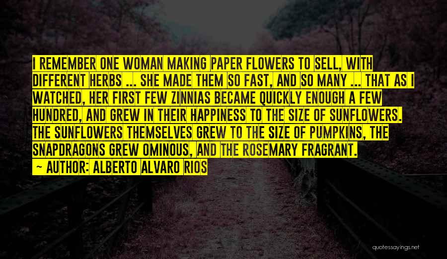 Fragrant Flowers Quotes By Alberto Alvaro Rios