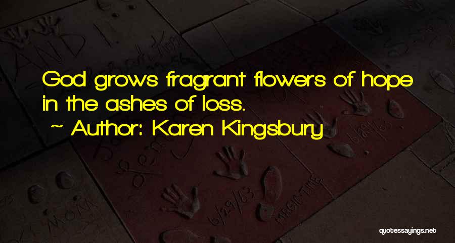 Fragrant Flowers Quotes By Karen Kingsbury