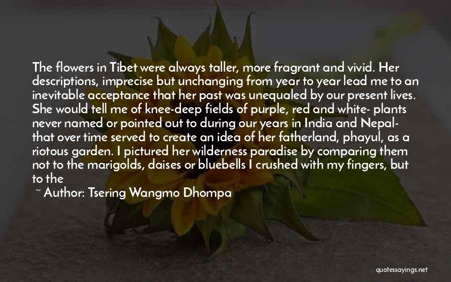 Fragrant Flowers Quotes By Tsering Wangmo Dhompa