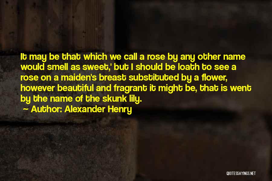Fragrant Rose Quotes By Alexander Henry