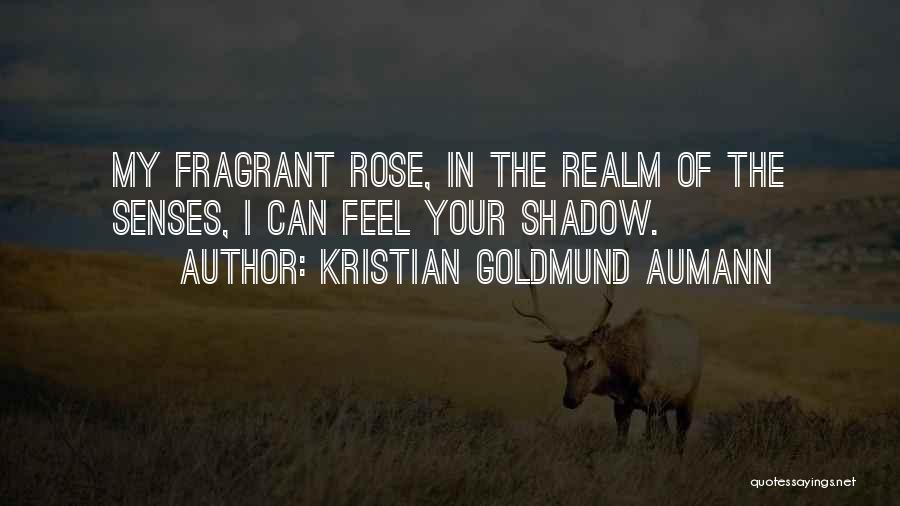 Fragrant Rose Quotes By Kristian Goldmund Aumann