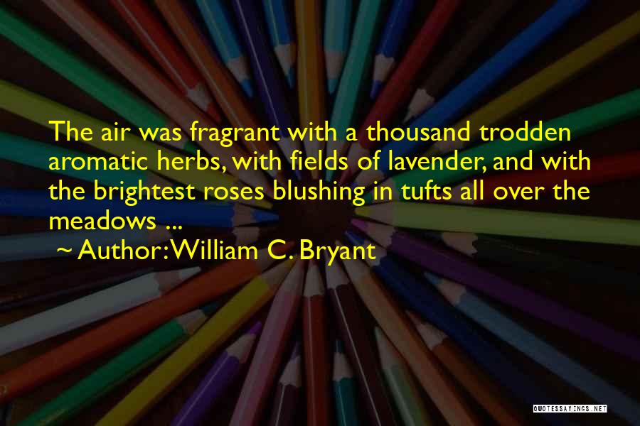 Fragrant Rose Quotes By William C. Bryant