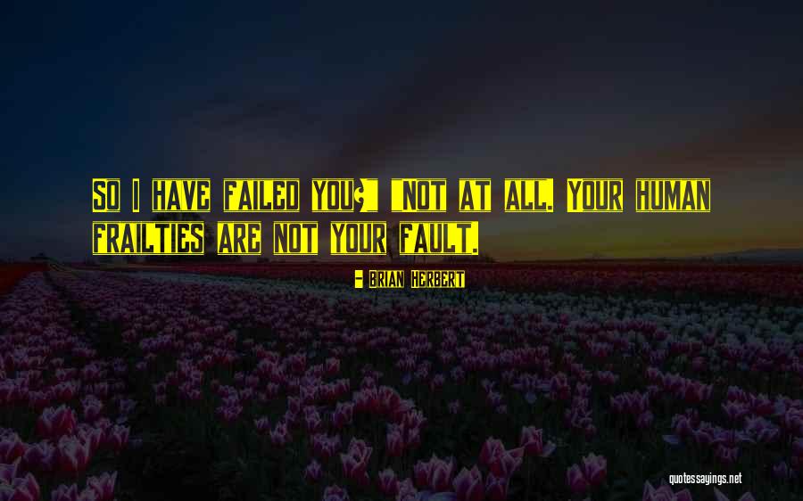 Frailties Quotes By Brian Herbert Frailties Quotes By Brian Herbert