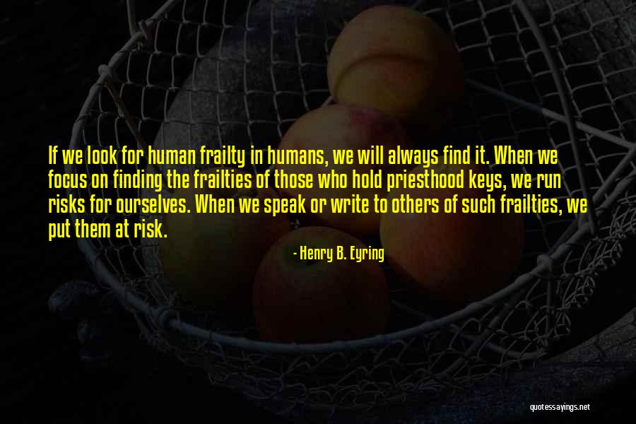 Frailties Quotes By Henry B. Eyring Frailties Quotes By Henry B. Eyring