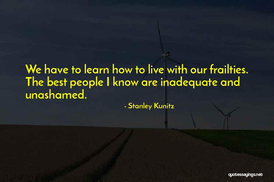 Frailties Quotes By Stanley Kunitz Frailties Quotes By Stanley Kunitz