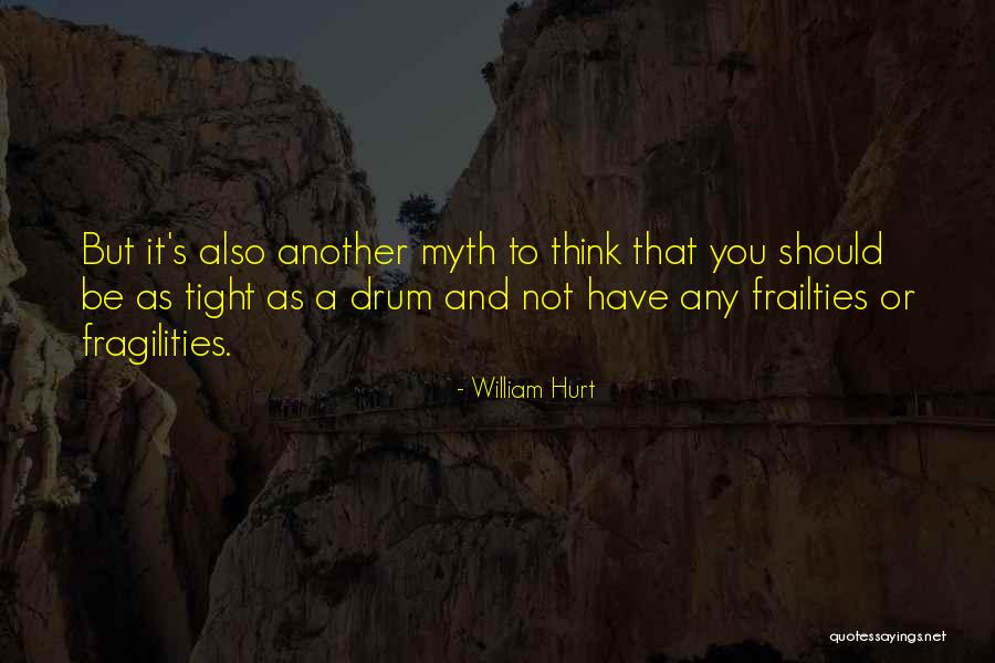 Frailties Quotes By William Hurt Frailties Quotes By William Hurt