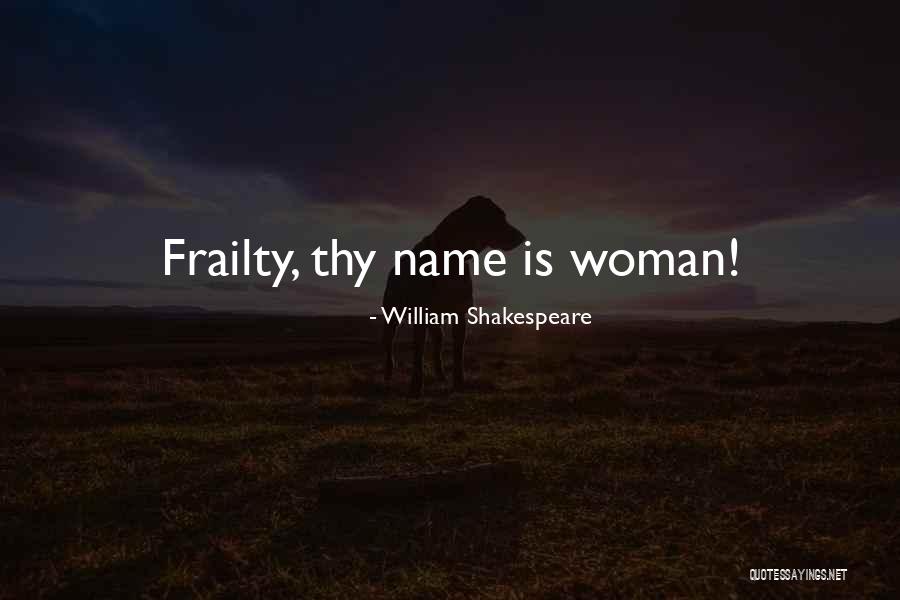 Frailty In Hamlet Quotes By William Shakespeare