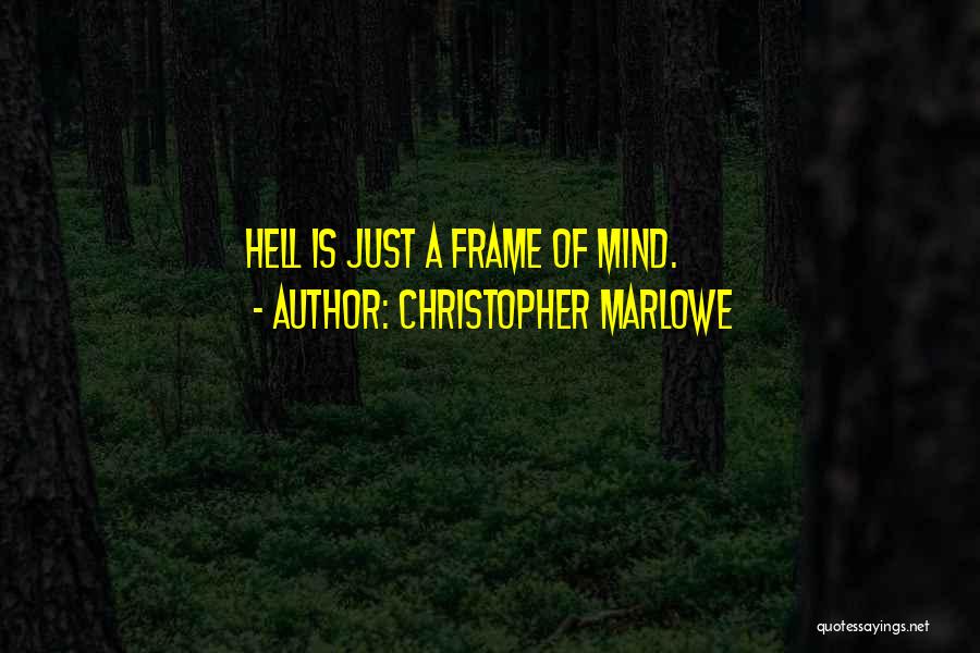 Frame Of Mind Quotes By Christopher Marlowe