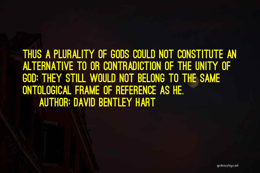Frame Of Reference Quotes By David Bentley Hart