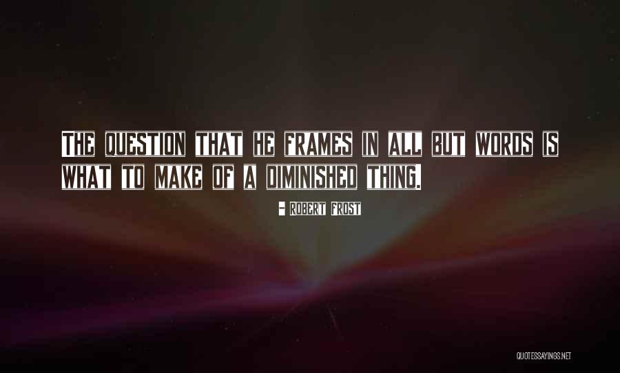 Frames Quotes By Robert Frost Frames Quotes By Robert Frost