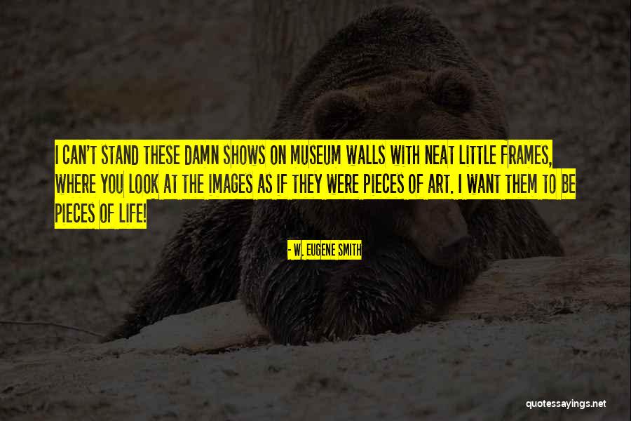 Frames Quotes By W. Eugene Smith Frames Quotes By W. Eugene Smith