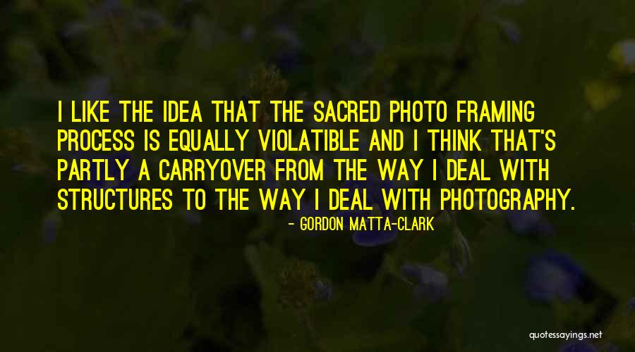 Framing In Photography Quotes By Gordon Matta-Clark Framing In Photography Quotes By Gordon Matta-Clark