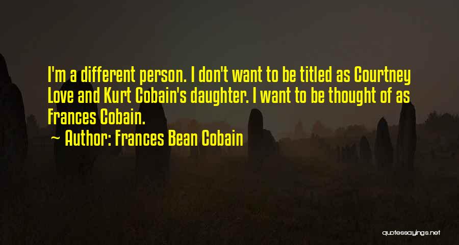 Frances Cobain Quotes By Frances Bean Cobain