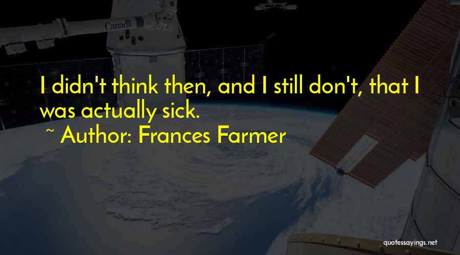 Frances Farmer Quotes 1276669