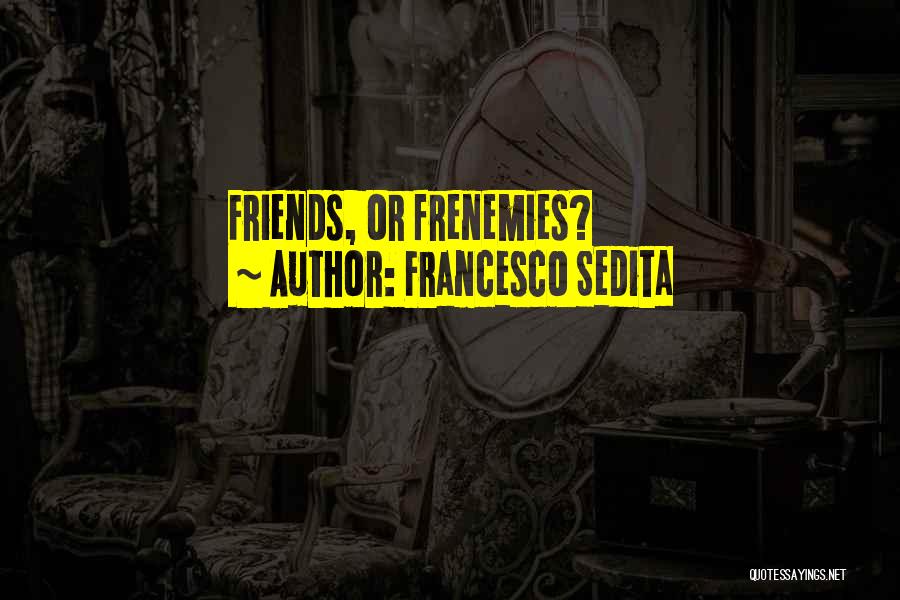 Francesco Sedita Quotes 1532573