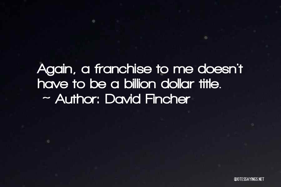 Franchise Quotes By David Fincher
