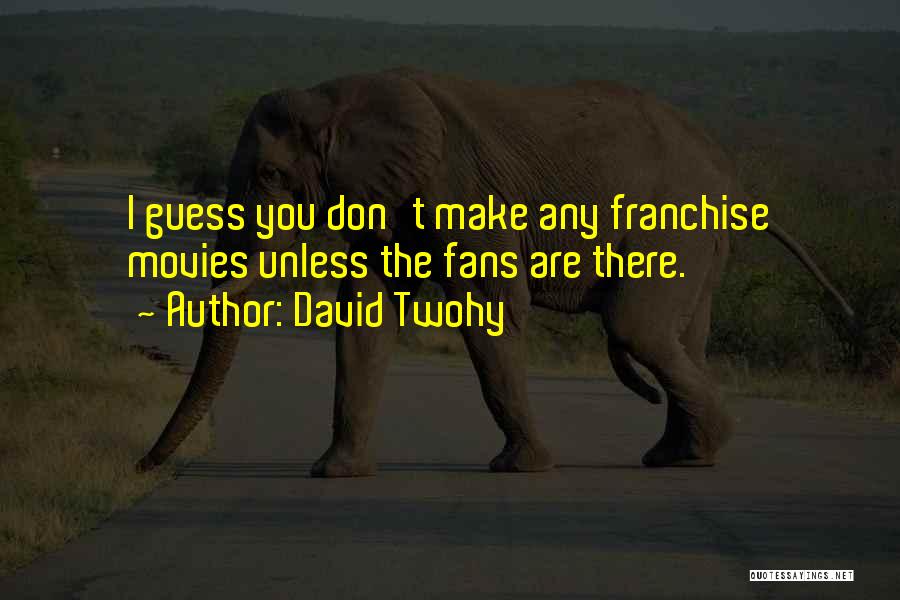 Franchise Quotes By David Twohy