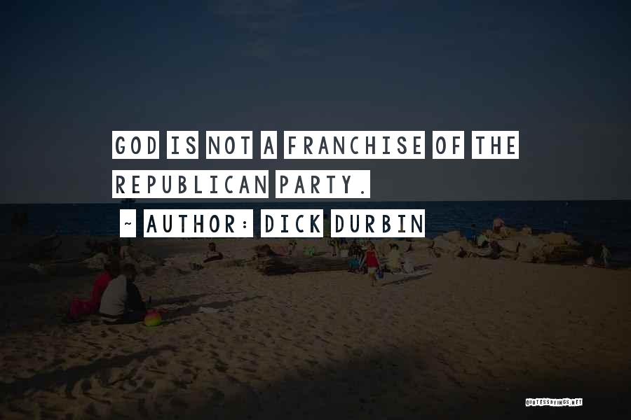 Franchise Quotes By Dick Durbin