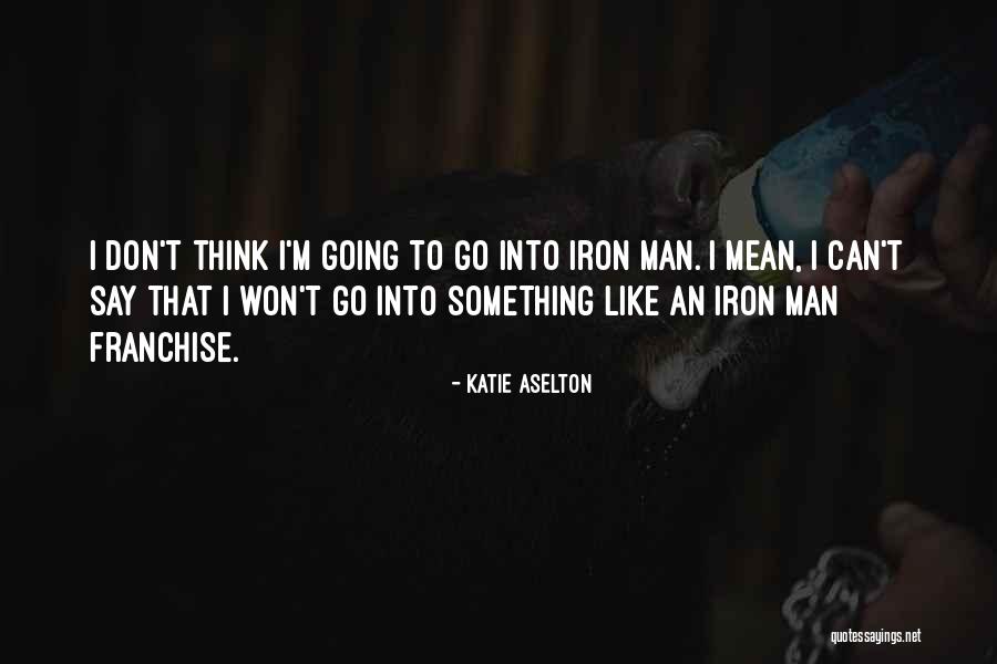 Franchise Quotes By Katie Aselton