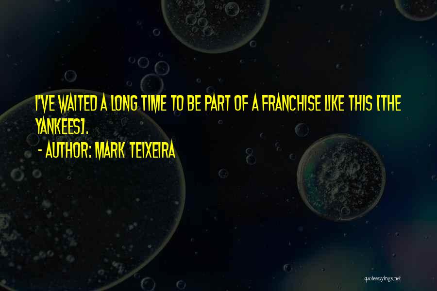 Franchise Quotes By Mark Teixeira