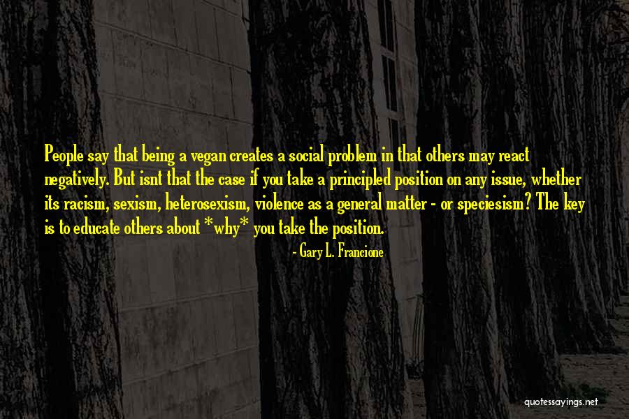Francione Quotes By Gary L. Francione Francione Quotes By Gary L. Francione