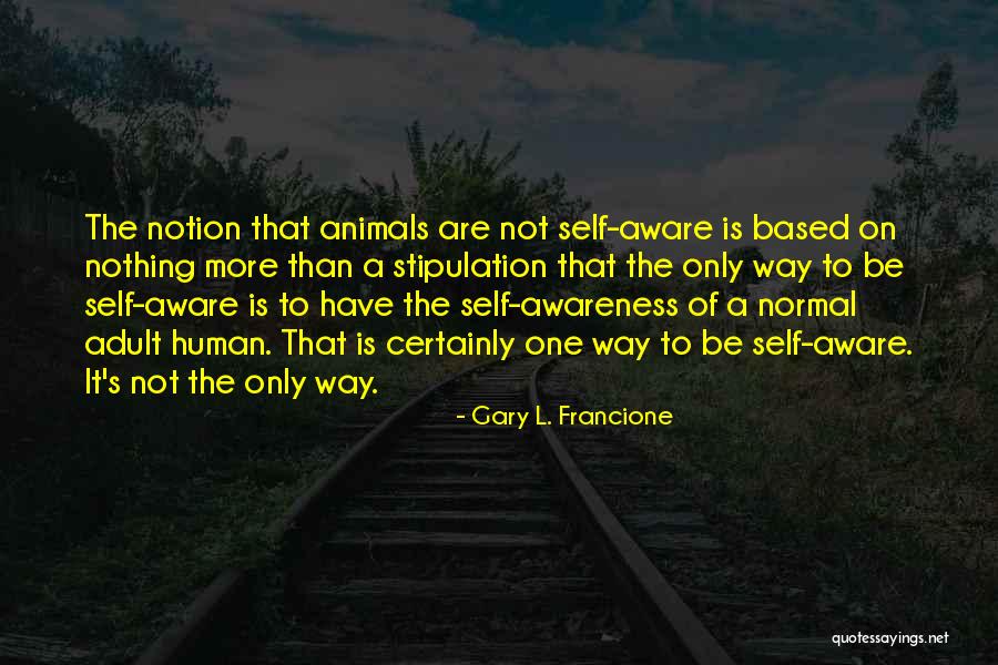 Francione Quotes By Gary L. Francione Francione Quotes By Gary L. Francione