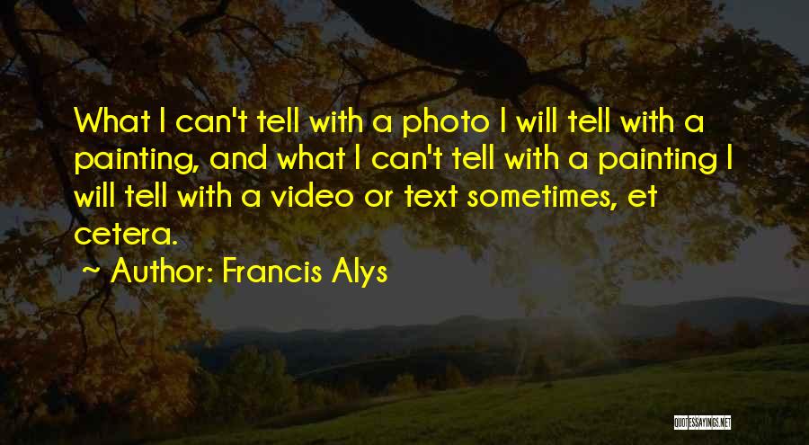 Francis Alys Quotes 327584