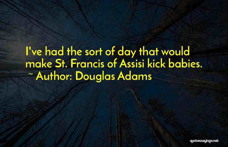 Francis Assisi Quotes By Douglas Adams