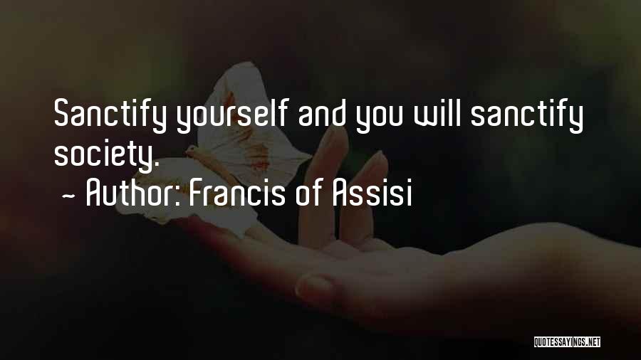 Francis Assisi Quotes By Francis Of Assisi