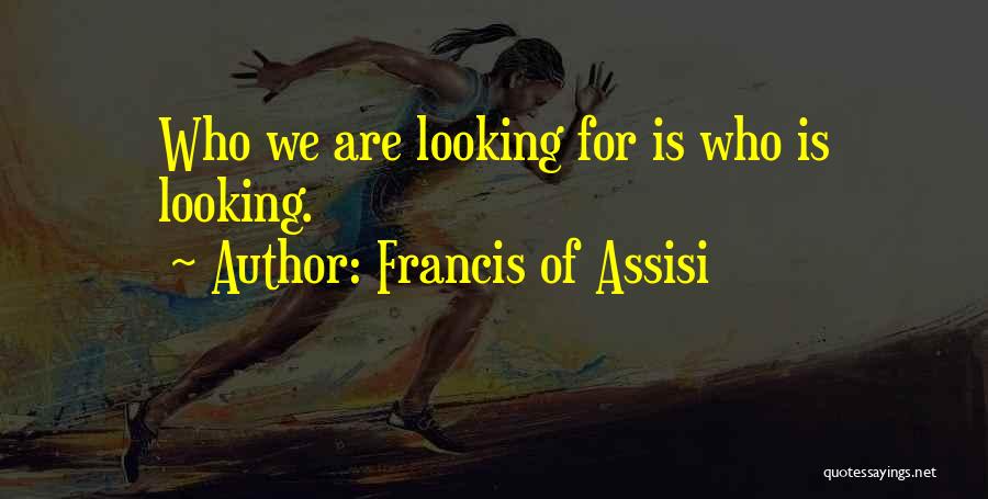 Francis Assisi Quotes By Francis Of Assisi