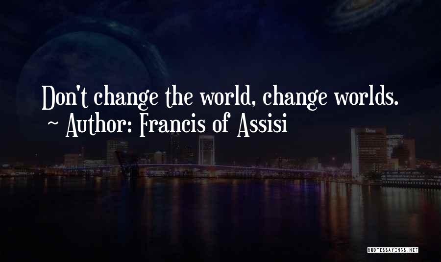 Francis Assisi Quotes By Francis Of Assisi