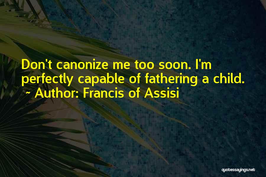 Francis Assisi Quotes By Francis Of Assisi