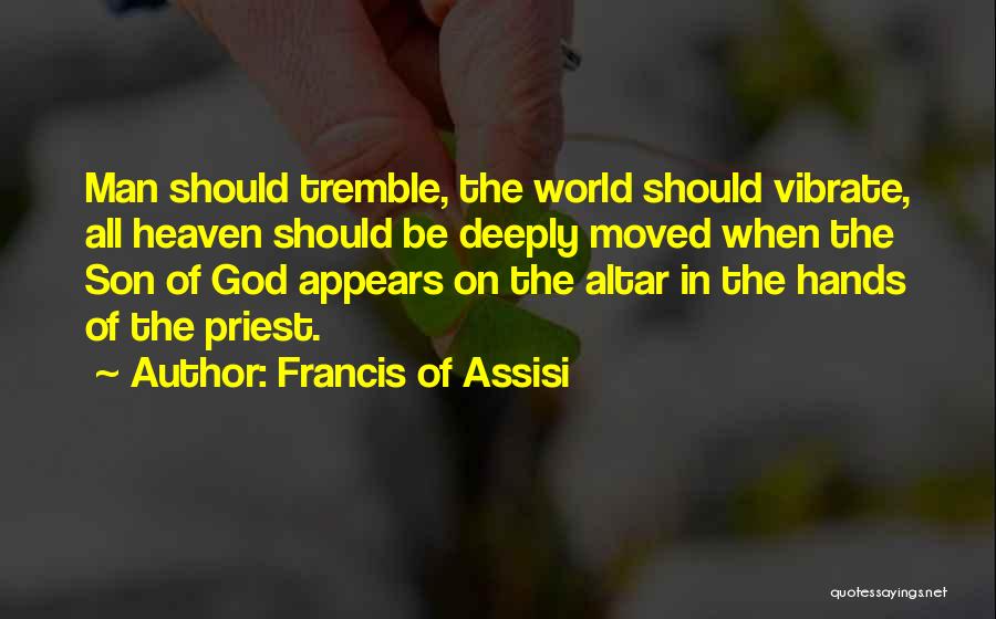 Francis Assisi Quotes By Francis Of Assisi