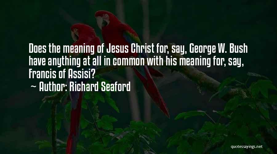 Francis Assisi Quotes By Richard Seaford