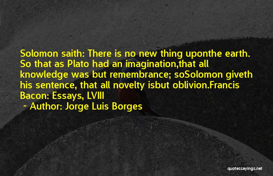 Francis Bacon Essays Quotes By Jorge Luis Borges