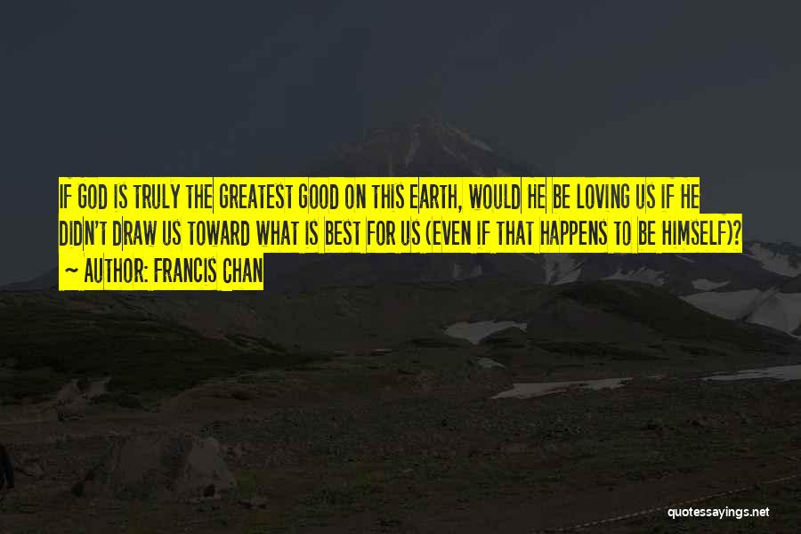 Francis Chan Quotes 283541