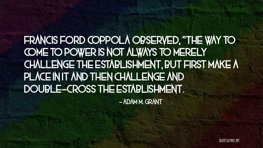 Francis Coppola Quotes By Adam M. Grant Francis Coppola Quotes By Adam M. Grant