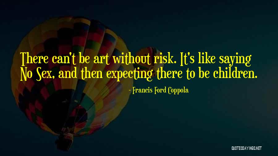 Francis Coppola Quotes By Francis Ford Coppola Francis Coppola Quotes By Francis Ford Coppola