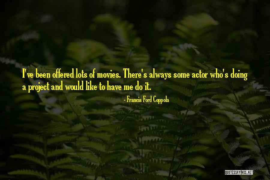 Francis Coppola Quotes By Francis Ford Coppola Francis Coppola Quotes By Francis Ford Coppola