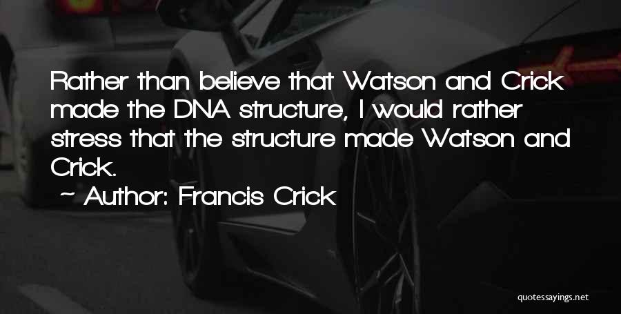 Francis Crick Dna Quotes By Francis Crick