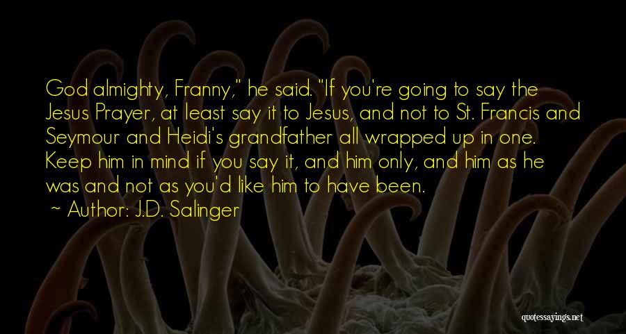 Francis D'assisi Quotes By J.D. Salinger