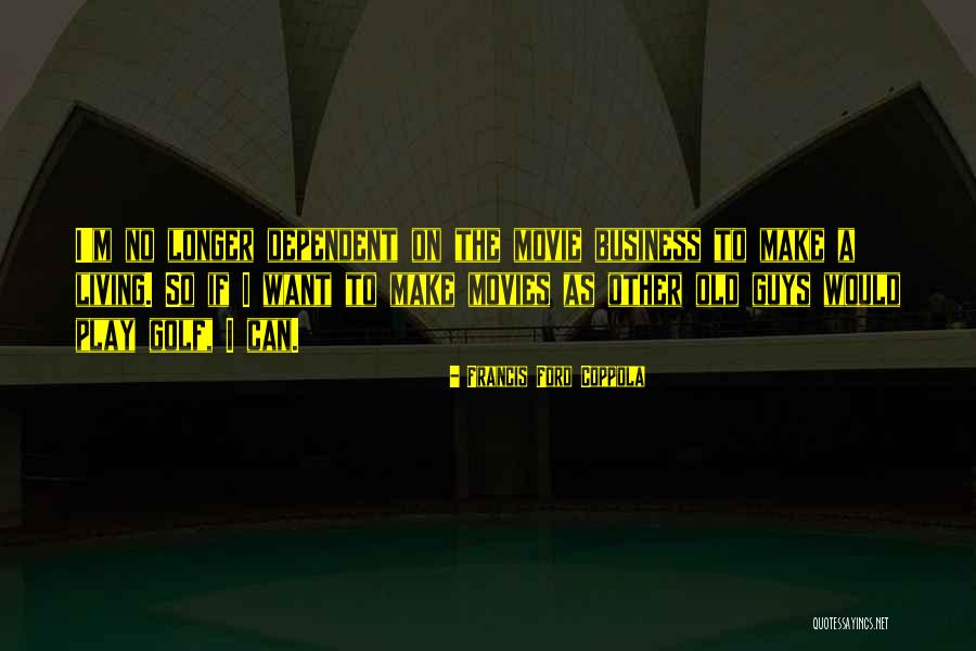 Francis Ford Coppola Movie Quotes By Francis Ford Coppola Francis Ford Coppola Movie Quotes By Francis Ford Coppola