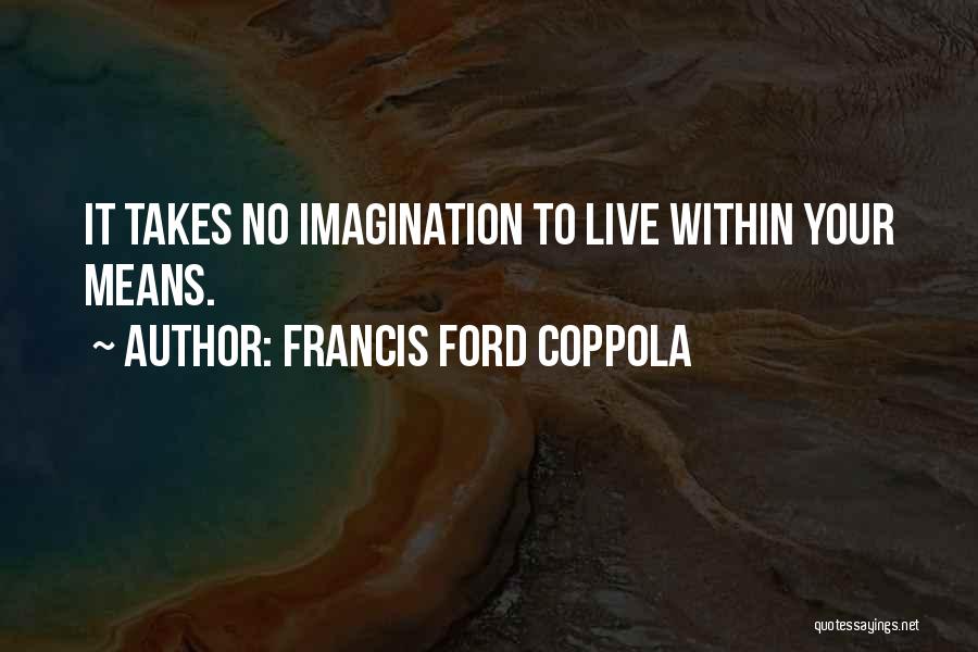 Francis Ford Coppola Quotes 1189628