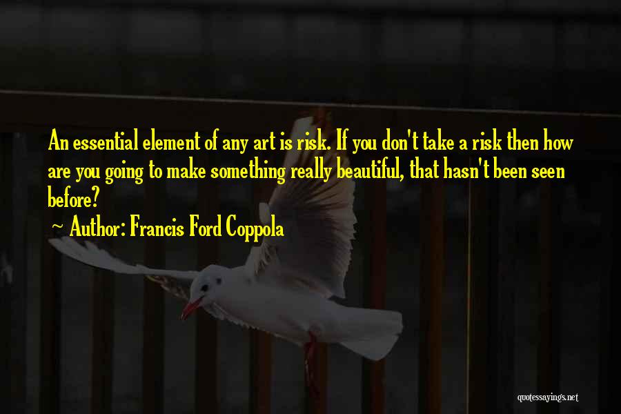 Francis Ford Coppola Quotes 700645