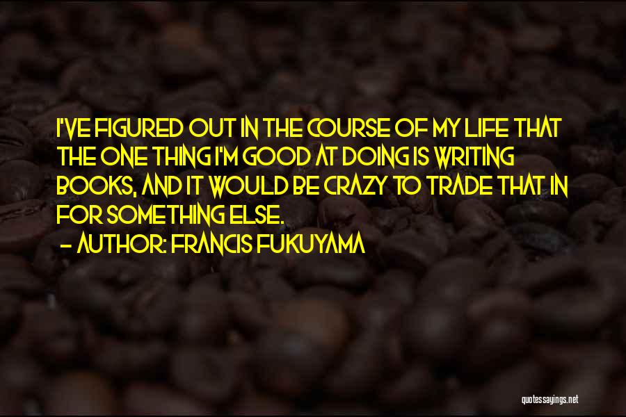 Francis Fukuyama Quotes 728744