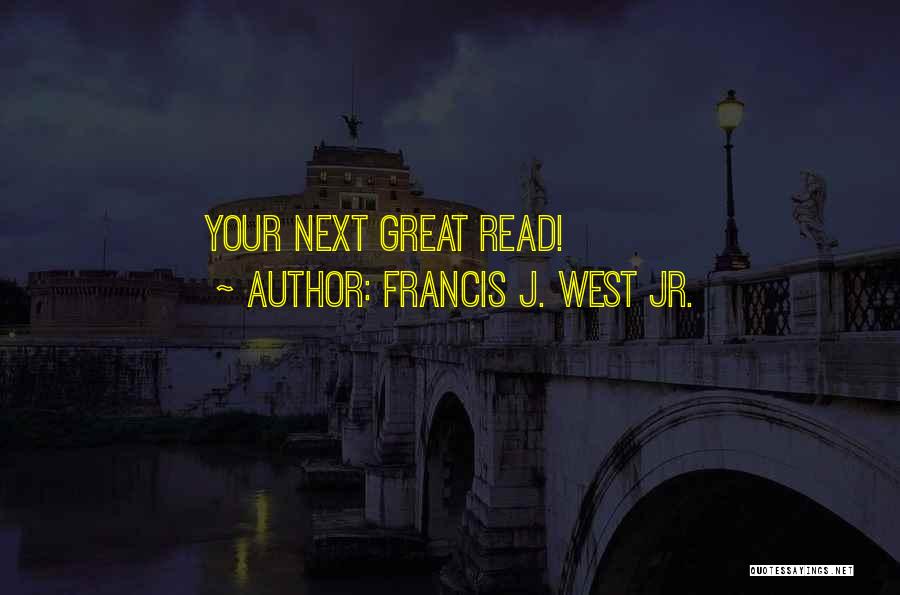 Francis J. West Jr. Quotes 1285106