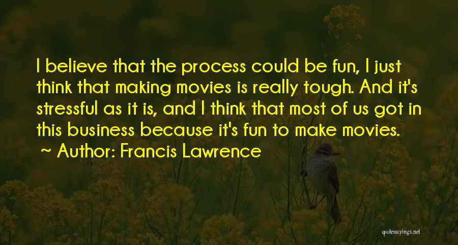 Francis Lawrence Quotes 1849346