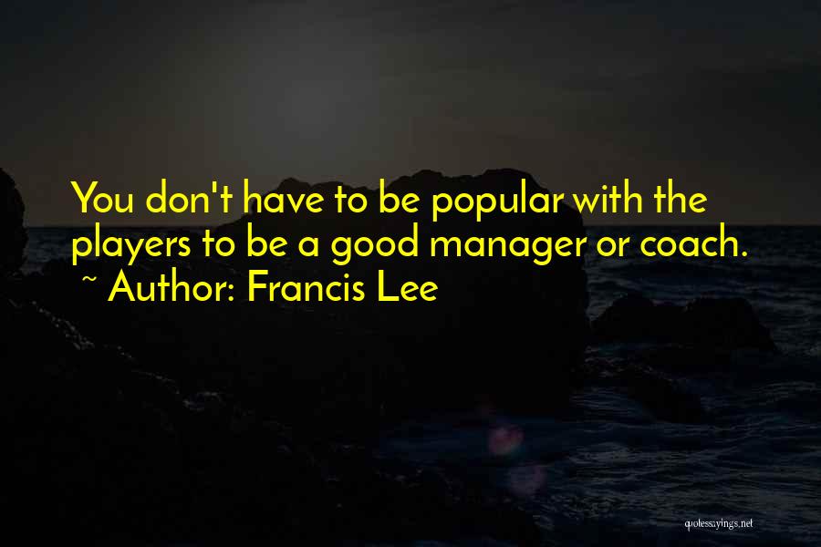 Francis Lee Quotes 991852 Francis Lee Quotes 991852