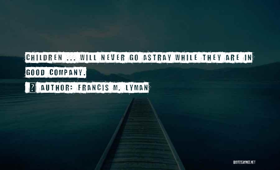 Francis M. Lyman Quotes 810724